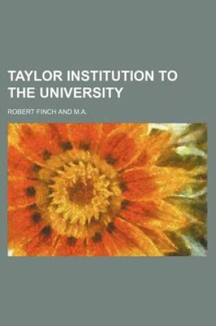 Cover of Taylor Institution to the University