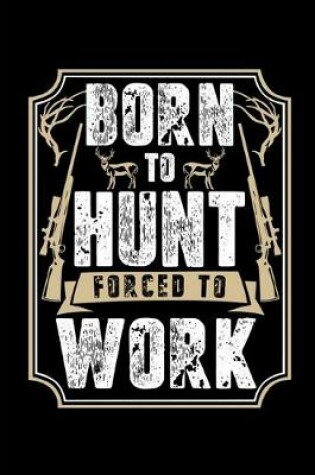 Cover of Born To Hunt Forced To Work