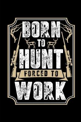 Book cover for Born To Hunt Forced To Work