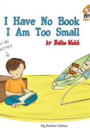 Cover of I Have No Book. I Am Too Small. - Big Brother Edition