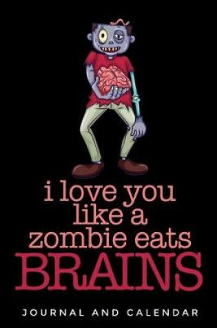 Cover of I Love You Like A Zombie Eats Brains