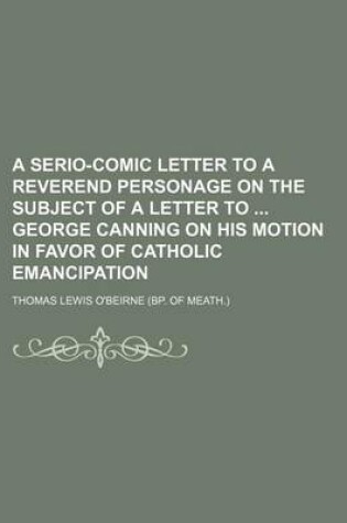 Cover of A Serio-Comic Letter to a Reverend Personage on the Subject of a Letter to George Canning on His Motion in Favor of Catholic Emancipation