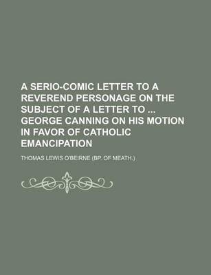 Book cover for A Serio-Comic Letter to a Reverend Personage on the Subject of a Letter to George Canning on His Motion in Favor of Catholic Emancipation