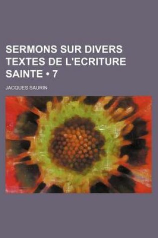 Cover of Sermons Sur Divers Textes de L'Ecriture Sainte (7)