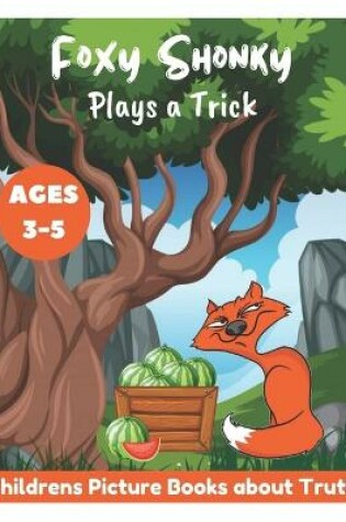 Cover of Foxy Shonky Plays a Trick - Childrens Picture Books about Truth