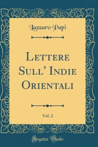 Cover of Lettere Sull' Indie Orientali, Vol. 2 (Classic Reprint)