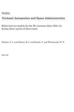 Cover of Relativistic Jet Models for the Bl Lacertae Object Mrk 421 During Three Epochs of Observation