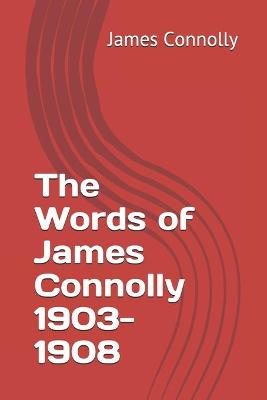 Book cover for The Words of James Connolly 1903-1908