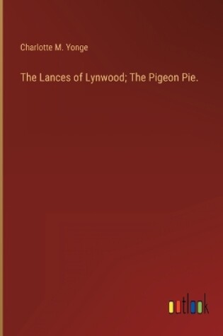 Cover of The Lances of Lynwood; The Pigeon Pie.