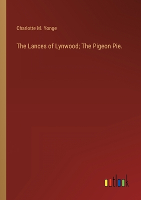 Book cover for The Lances of Lynwood; The Pigeon Pie.