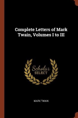 Cover of Complete Letters of Mark Twain, Volumes I to III