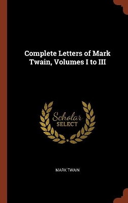 Book cover for Complete Letters of Mark Twain, Volumes I to III