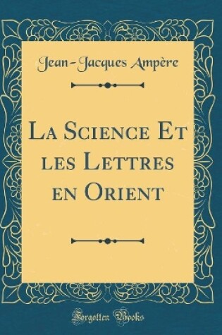 Cover of La Science Et Les Lettres En Orient (Classic Reprint)