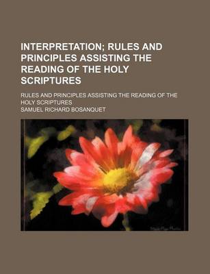 Book cover for Interpretation; Rules and Principles Assisting the Reading of the Holy Scriptures. Rules and Principles Assisting the Reading of the Holy Scriptures