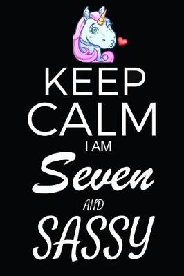 Book cover for Keep Calm I Am Seven And Sassy