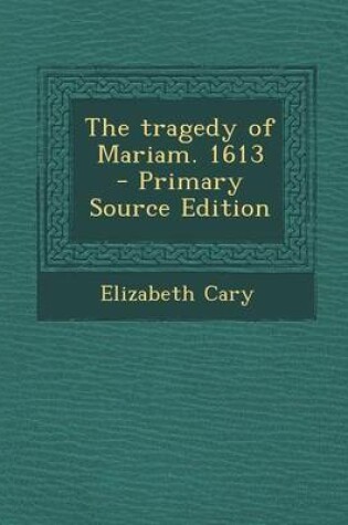 Cover of The Tragedy of Mariam. 1613 - Primary Source Edition