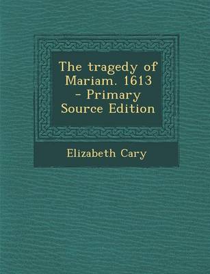 Book cover for The Tragedy of Mariam. 1613 - Primary Source Edition
