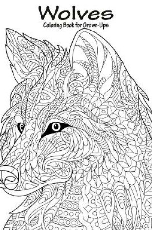 Cover of Wolves Coloring Book for Grown-Ups 1