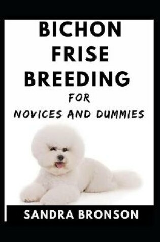 Cover of Bichon Frise Breeding For Novices And Dummies