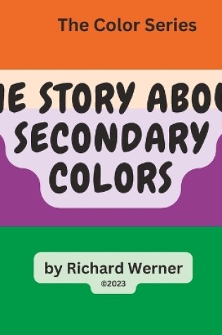 Cover of The Story About Secondary Colors
