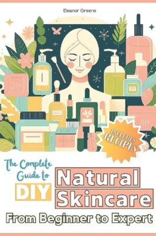 Cover of The Complete Guide to DIY Natural Skincare