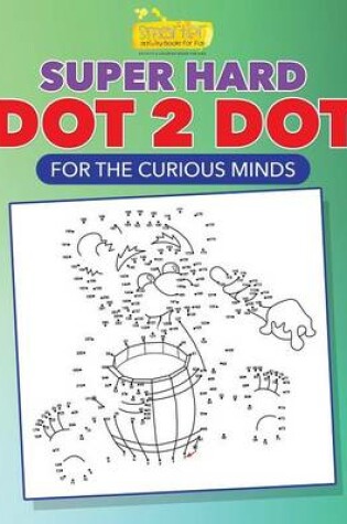 Cover of Super Hard Dot 2 Dot for the Curious Minds