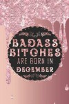 Book cover for Badass Bitches Are Born In December