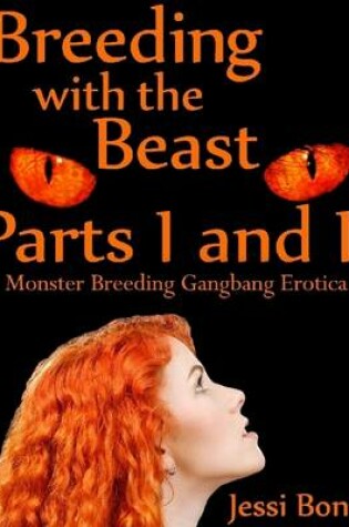 Cover of Breeding with the Beast Parts I and II: Monster Breeding Gangbang Erotica