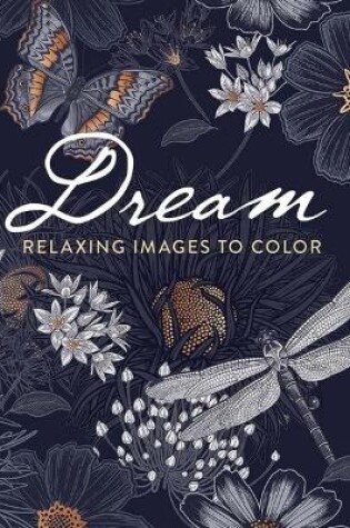 Cover of Dream: Relaxing Images to Color
