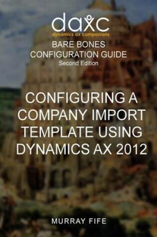 Cover of Configuring A Company Import Template Using Dynamics AX 2012