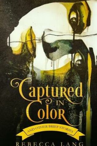 Cover of Captured in Color and Other Brief Stories