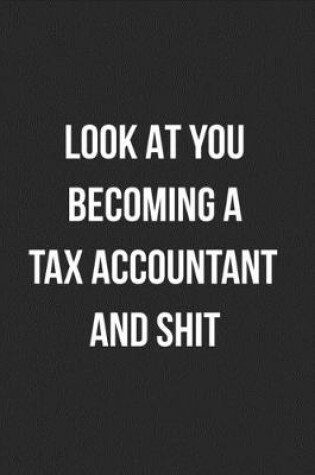 Cover of Look At You Becoming A Tax Accountant And Shit