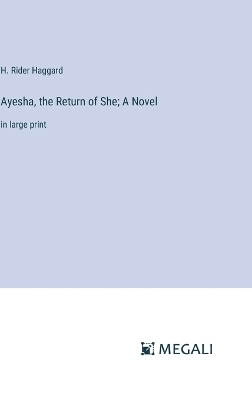 Book cover for Ayesha, the Return of She; A Novel