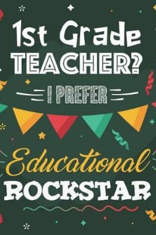 Cover of 1st Grade Teacher? I Prefer Educational Rockstar