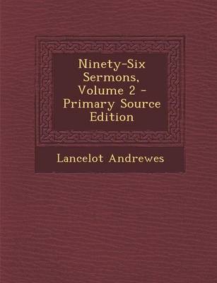 Book cover for Ninety-Six Sermons, Volume 2 - Primary Source Edition
