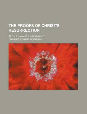 Book cover for The Proofs of Christ's Resurrection; From a Lawyer's Standpoint