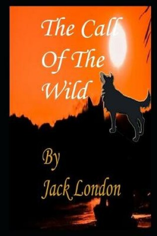 Cover of The Call of the Wild By Jack London Annotated Version