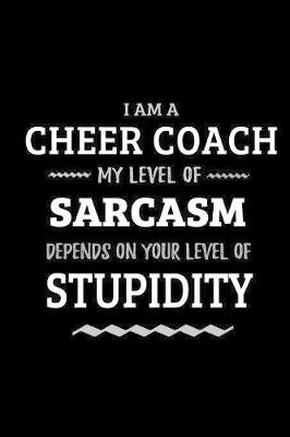 Cover of Cheer Coach - My Level of Sarcasm Depends On Your Level of Stupidity