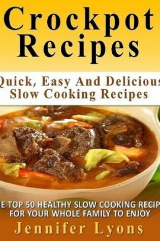 Cover of Crockpot Recipes: Quick, Easy and Delicious Slow Cooking Recipes
