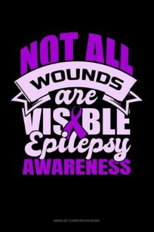 Cover of Not All Wounds Are Visible Epilepsy Awareness