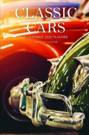 Cover of Classic Cars 5 x 8 Weekly 2020 Planner