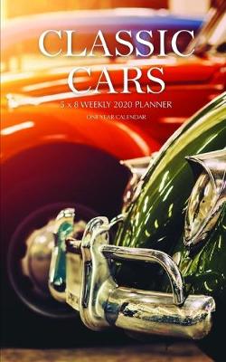 Book cover for Classic Cars 5 x 8 Weekly 2020 Planner