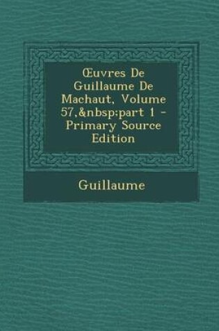 Cover of Uvres de Guillaume de Machaut, Volume 57, Part 1