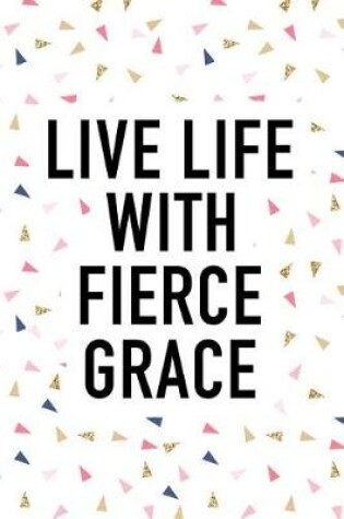 Cover of Live Life with Fierce Grace