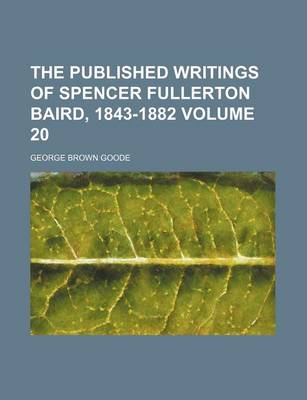 Book cover for The Published Writings of Spencer Fullerton Baird, 1843-1882 Volume 20