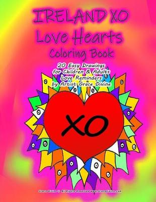 Book cover for IRELAND XO Love Hearts Coloring Book 20 Easy Drawings for Children & Adults Love Reminders by Artist Grace Divine