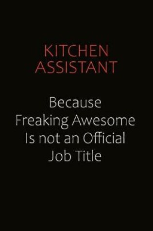Cover of Kitchen Assistant Because Freaking Awesome Is Not An Official Job Title