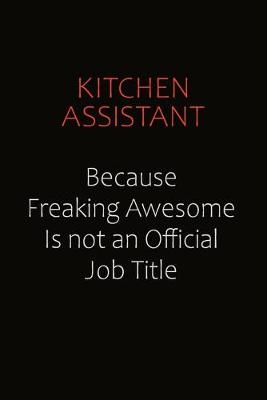 Book cover for Kitchen Assistant Because Freaking Awesome Is Not An Official Job Title