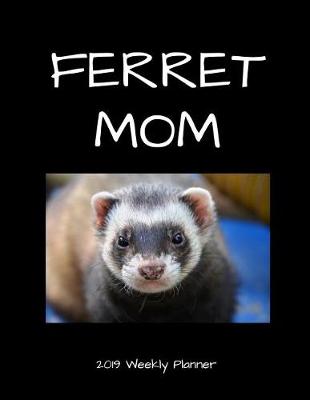 Book cover for Ferret Mom 2019 Weekly Planner