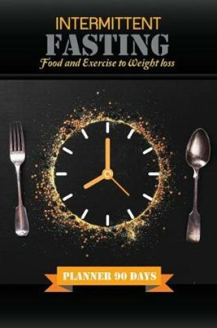 Cover of Intermittent Fasting Food and Exercise to Weight loss